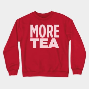 MORE TEA! Crewneck Sweatshirt